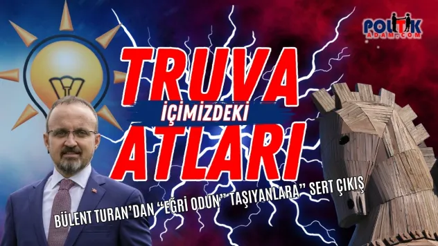 Bülent Turan'dan Sert Çıkış... Ak Parti'de Truva Atları