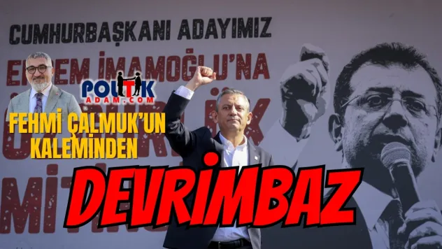 CHP'de 'Devrimbaz' Tartışması: Fehmi Çalmuk'tan Çarpıcı Analiz