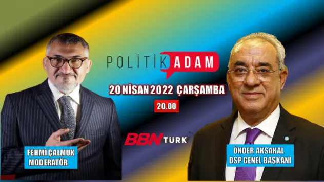DSP Genel Başkanı Önder Aksakal Politik Adam'da