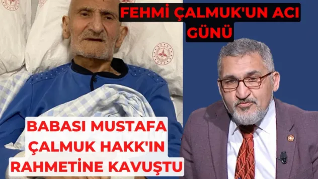Fehmi Çalmuk'un acı günü, babasını kaybetti