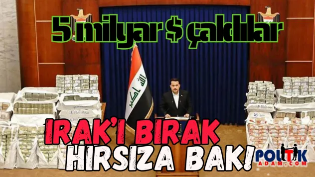 Irak'ta Hırsız Var! Irak'ı Bırak, Hırsıza Bak!