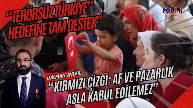 Lokman Aylar: Şehitlerimizin Kanı Üzerinden Pazarlık Kabul Edilemez
