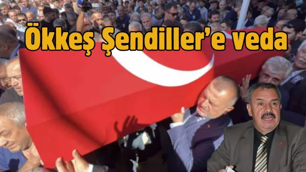 Ökkeş Şendiller Son Yolculuğuna Uğurlandı: 'Vatan Sevgisiyle Dolu Bir İnsandı'