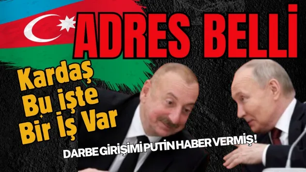 Putin, Aliyev'e Haber Verdiğine Göre Darbe Girişiminin Ardı Açık
