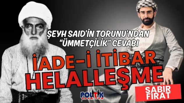 Şeyh Said'in Torunu Sabır Fırat: 'İade-i İtibar ve Helalleşme Şart'