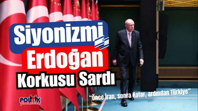 Siyonizmi Erdoğan Korkusu Sardı !