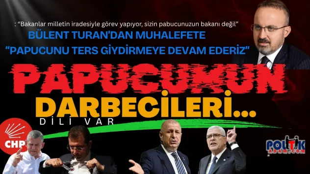 Turan'dan Muhalefete Sert Tepki: 'Pabucumun Atanmışı' Sözünün Arkasında Darbe Dili Var!
