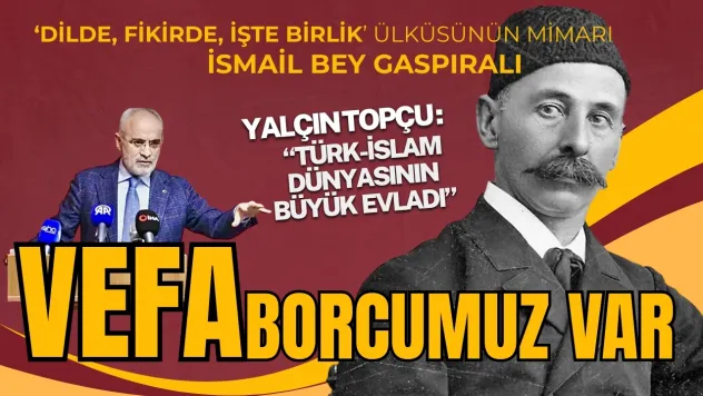 Yalçın Topçu'dan İsmail Bey Gaspıralı'ya Anma Mesajı