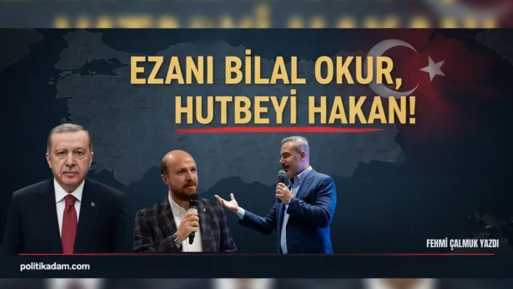 Ankara Kulisinde Veliaht Ve İttifak Savaşları... Ezanı Bilal Okur, Hutbeyi Hakan