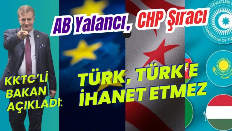 AB-CHP İşbirliği Yalanını KKTC Bakanı İfşa Etti