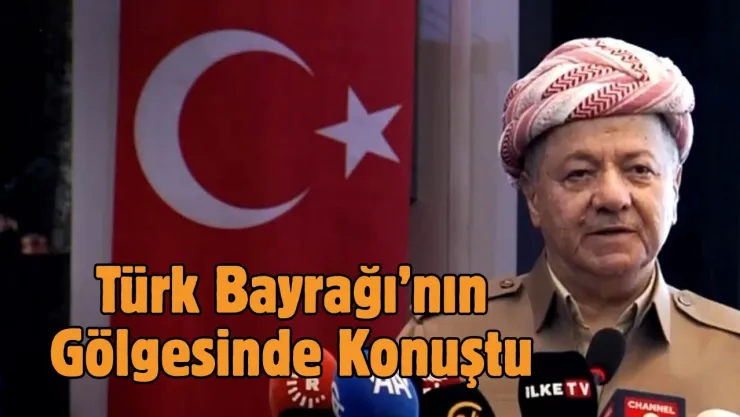 Barzani, Türk Bayrağının Gölgesinde Konuştu