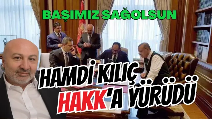 Cumhurbaşkanlığı Başdanışmanı Hamdi Kılıç Vefat Etti