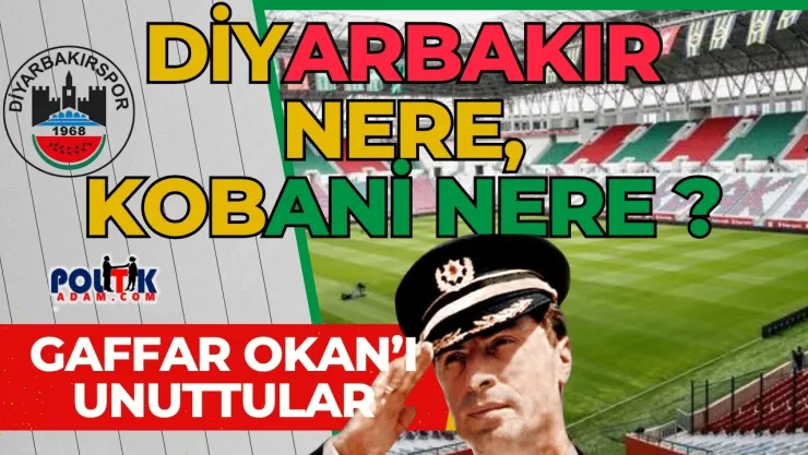 Diyarbakır Nere Kobani Nere ? Gaffar Okan'ı Unuttular !