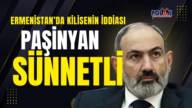 Ermenistan'da Kilise ile Hükümet Arasındaki Sünnet Krizi Derinleşiyor!