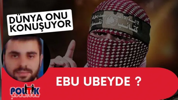 Herkes Ebu Ubeyde'yi Konuşuyor !