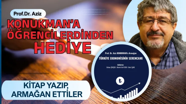 Hocaların Hocası Konukman'a En Büyük Armağan! Türkiye Ekonomisinin Serancamı