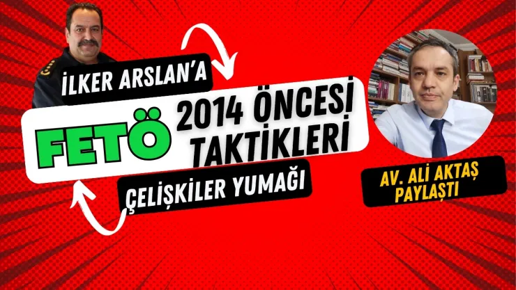 İlker Arslan Dosyasında FETÖvari Taktikler mi Var !