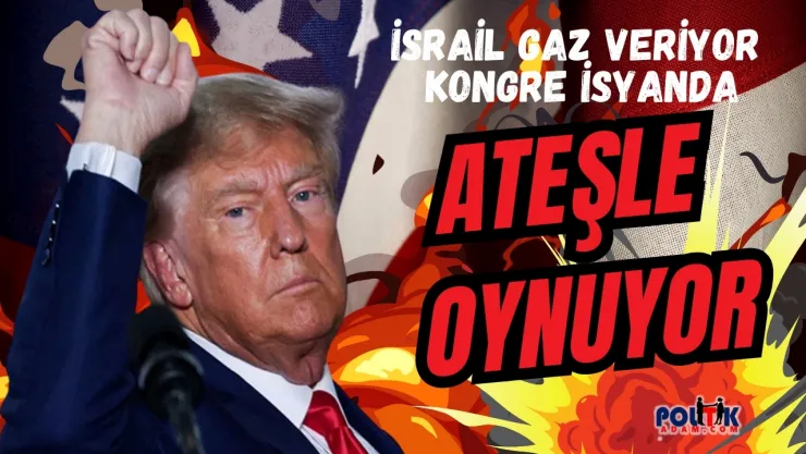 Kongre Trump'a Ateş Püskürürken, İsrail Göklere Çıkarıyor!