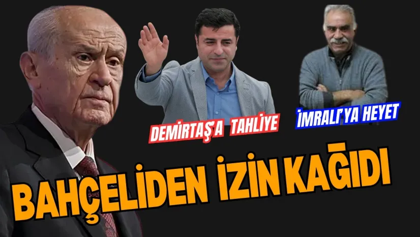 Bahçeli'den İzin Kağıdı Geldi.  Demirtaş'a tahliye, İmralı'ya Ziyaret