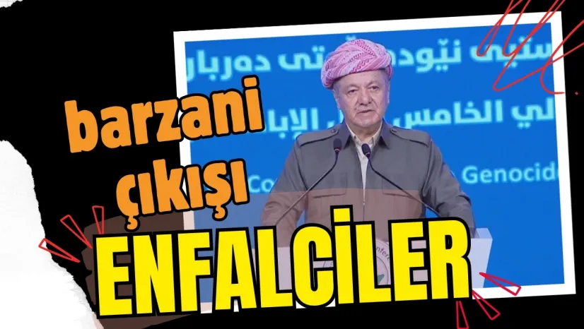 Barzani Saddamcı Diyemediklerine Enfal Kültürün Etkisindekiler Dedi