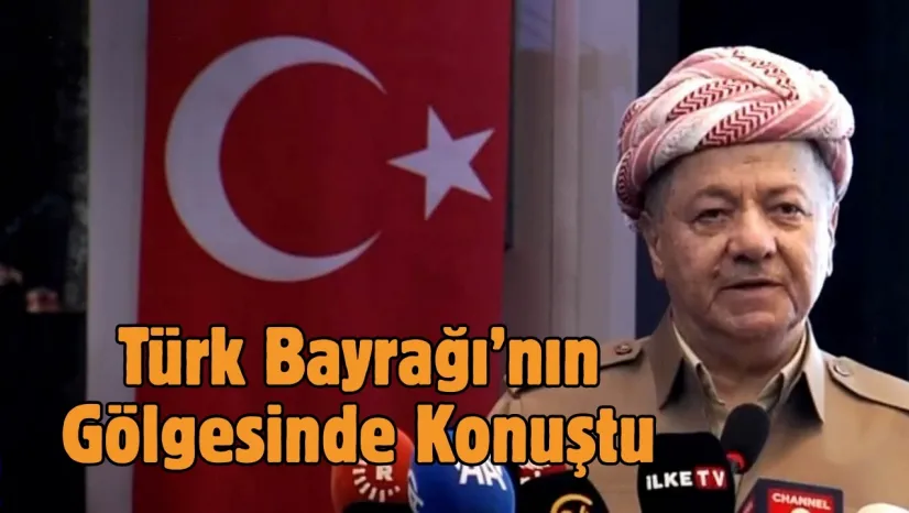 Barzani, Türk Bayrağının Gölgesinde Konuştu