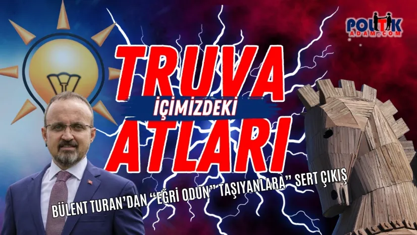 Bülent Turan'dan Sert Çıkış... Ak Parti'de Truva Atları