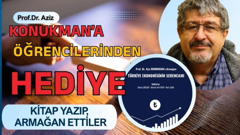 Hocaların Hocası Konukman'a En Büyük Armağan! Türkiye Ekonomisinin Serancamı