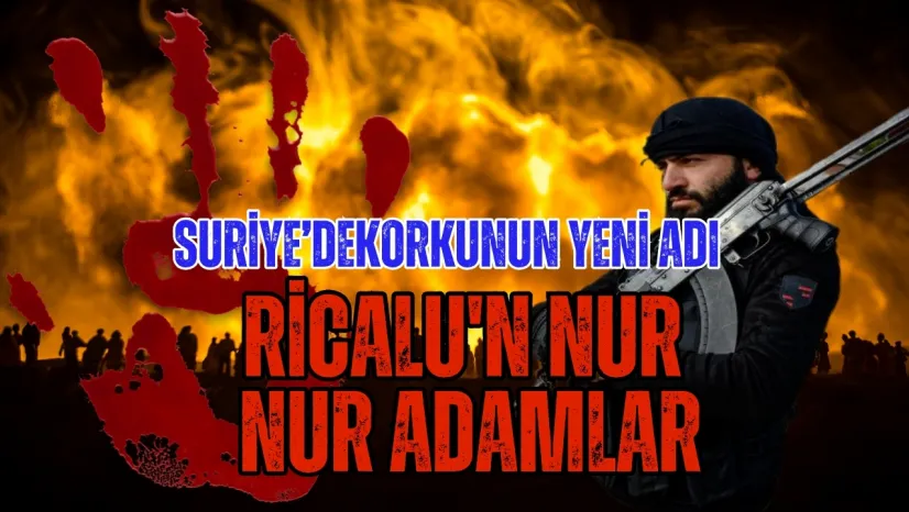 Suriye'de Gizemli Örgüt 'Ricalün Nur' Dehşet Saçıyor