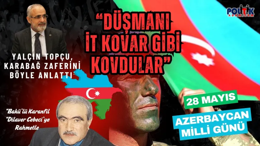 Yalçın Topçu: Azerbaycan'ın Bağımsızlık Günü Tüm Türk Dünyasının Şiarı Olmalı!