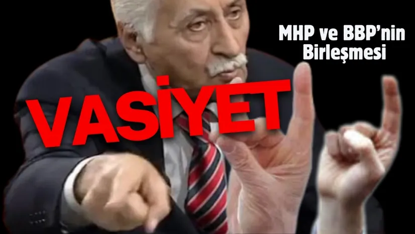 Yavuz Bülent Bâkiler'in Son Arzusu ...MHP ve BBP Muhakkak Birleşmeli