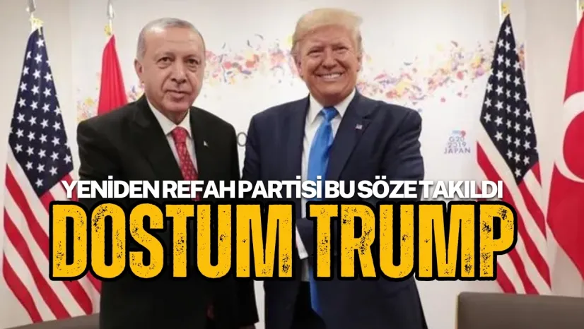 Yeniden Refah Dostum Trump Sözüne Takıldı