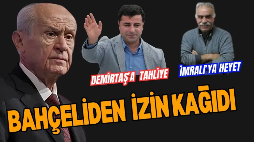 Bahçeli'den İzin Kağıdı Geldi.  Demirtaş'a tahliye, İmralı'ya Ziyaret