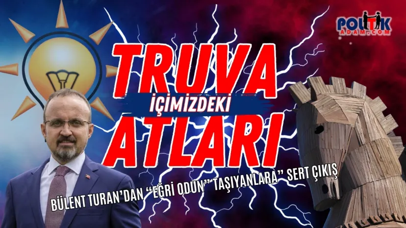 Bülent Turan'dan Sert Çıkış... Ak Parti'de Truva Atları