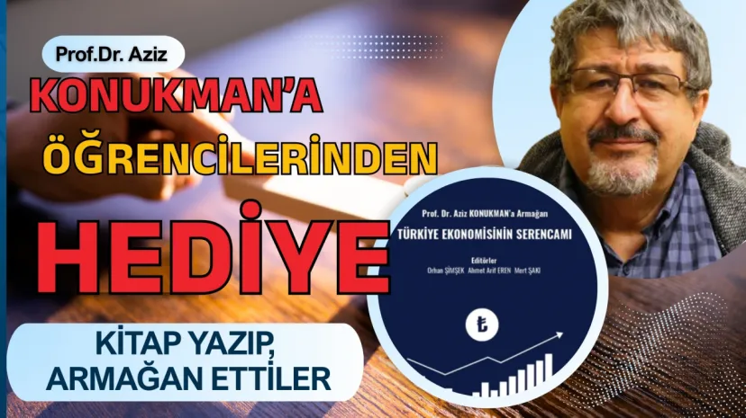 Hocaların Hocası Konukman'a En Büyük Armağan! Türkiye Ekonomisinin Serancamı