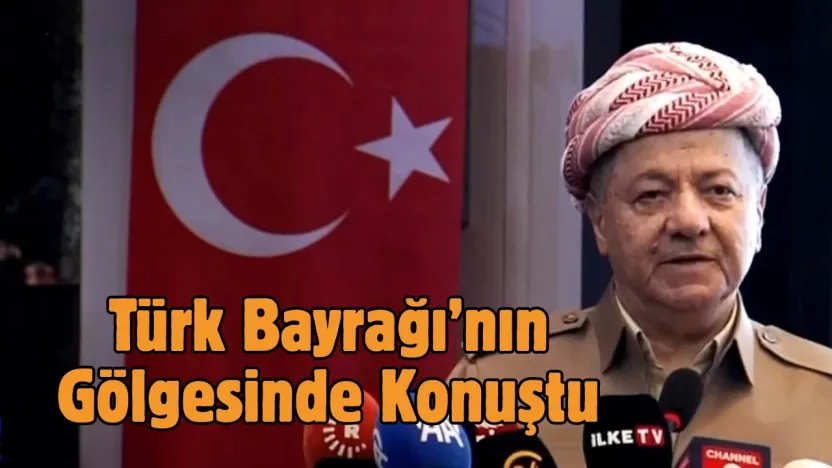 Barzani, Türk Bayrağının Gölgesinde Konuştu