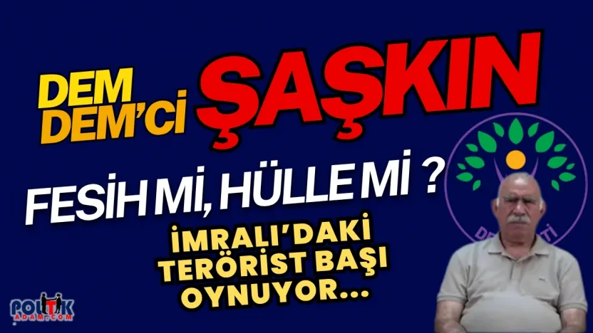 DEM Şaşkın... Fesih mi Hülle mi ?