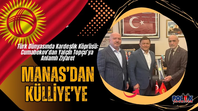 Türk Dünyasında Kardeşlik Köprüsü: Cumabekov'dan Yalçın Topçu'ya Anlamlı Ziyaret