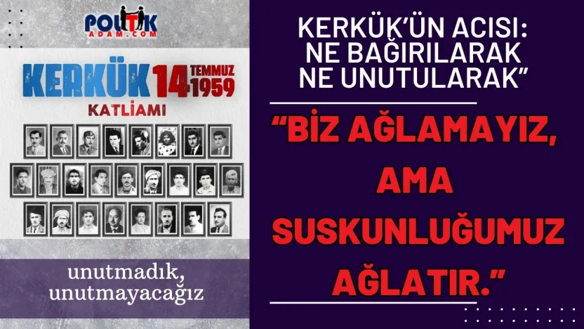 Unutulmayan Acı: 14 Temmuz 1959 Kerkük Katliamı