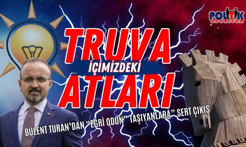 Bülent Turan'dan Sert Çıkış... Ak Parti'de Truva Atları