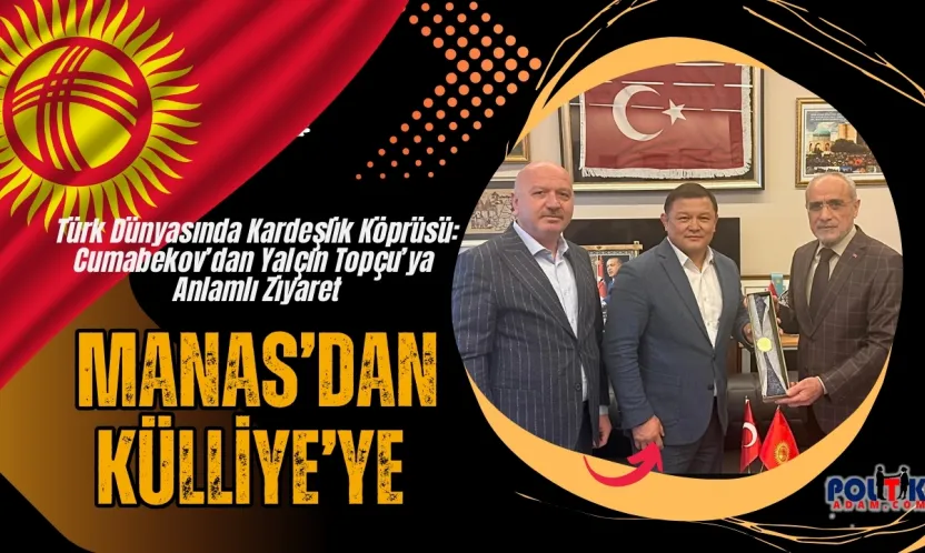 Türk Dünyasında Kardeşlik Köprüsü: Cumabekov'dan Yalçın Topçu'ya Anlamlı Ziyaret